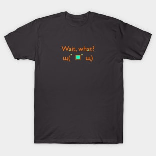 Wait, what? T-Shirt